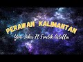 PERAWAN KALIMANTAN YENI INKA FT FENDIK ADELLA FULL LYRIC LAGU