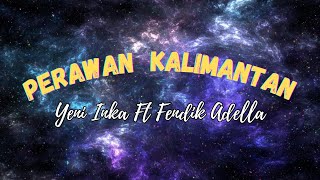 Download lagu PERAWAN KALIMANTAN (YENI INKA FT FENDIK ADELLA) || FULL LYRIC LAGU mp3 Download lagu PERAWAN KALIMANTAN (YENI INKA FT FENDIK ADELLA) || FULL LYRIC LAGU mp3