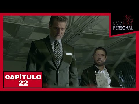 Nada Personal | Capítulo 22