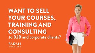 Want to sell your courses, training and consulting to B2B and corporate clients?