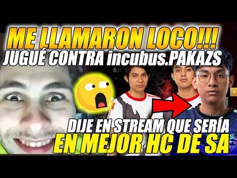 😲ME LLAMARON LOCO!!😲ME ENFRENTPE A PAKAZS CUANDO ESTABA EN INCUBUS Y DIJE Q SERÍA EN MEJOR HC DE SA
