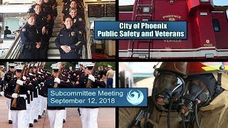 PHX Public Safety and Veterans Subcommittee Meeting PT1 - September 12, 2018