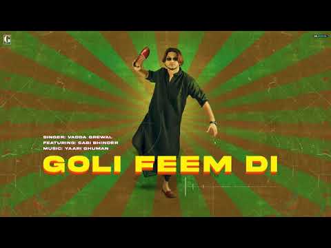 goli feem di vadda grewal and ft Sabi bhinder (full song) yarri