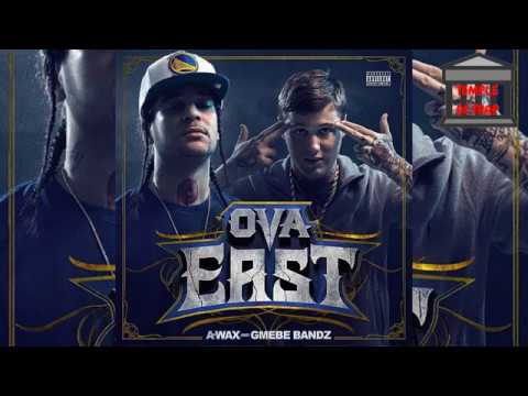 GMEBE BANDZ x A-WAX - "OVA EAST" [FULL ALBUM] | (ebe bandz)
