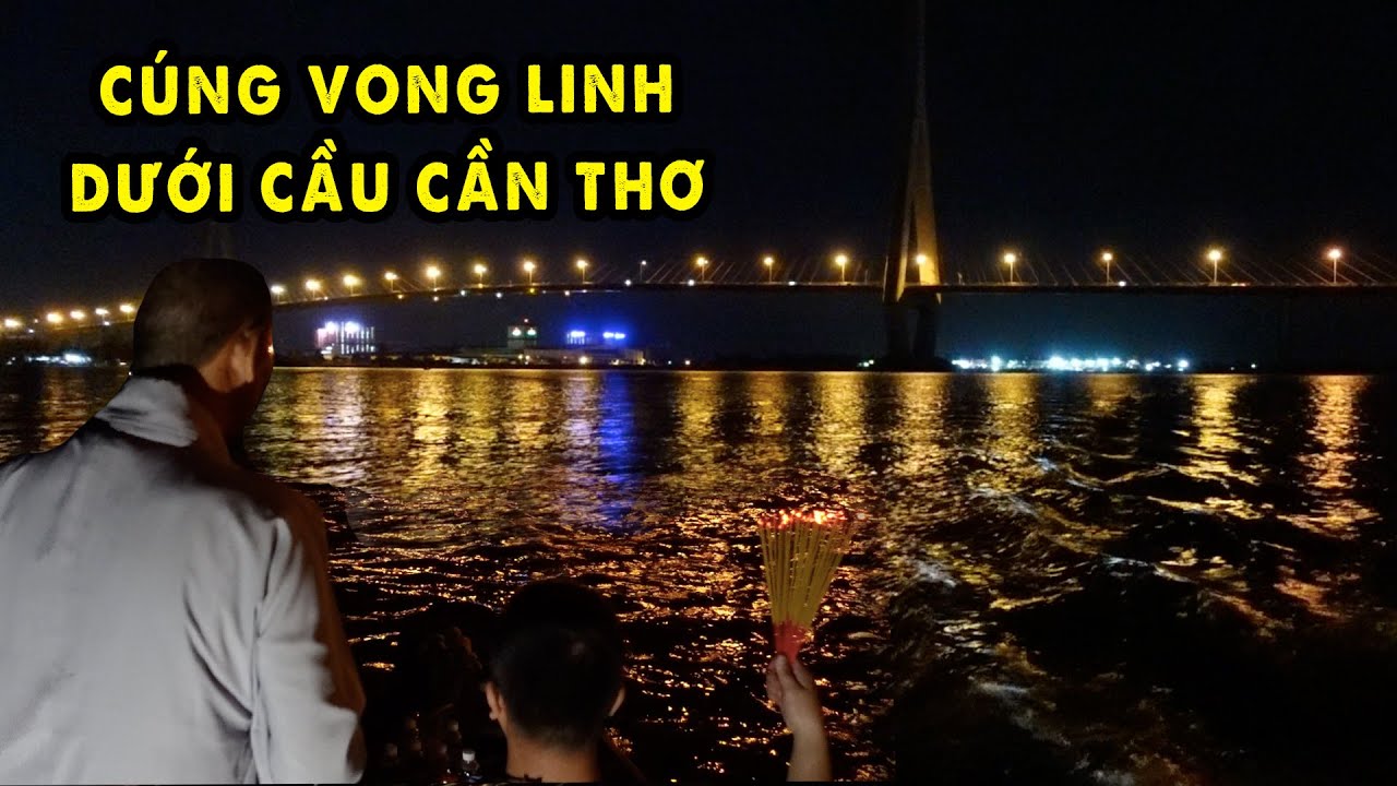 Sự Thật Chuyện Ma cầu Cần Thơ và cúng Vong dưới sông P1
