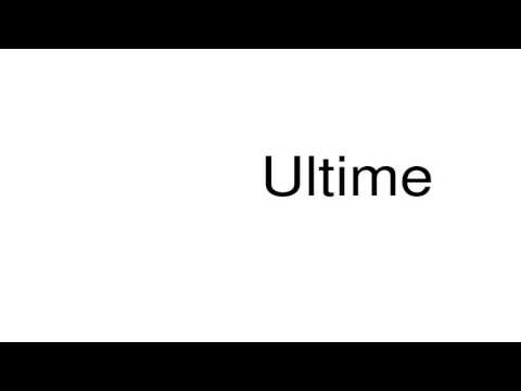 How to pronounce Ultime