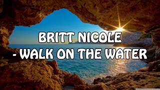 Britt Nicole - Walk on the Water Lyrics