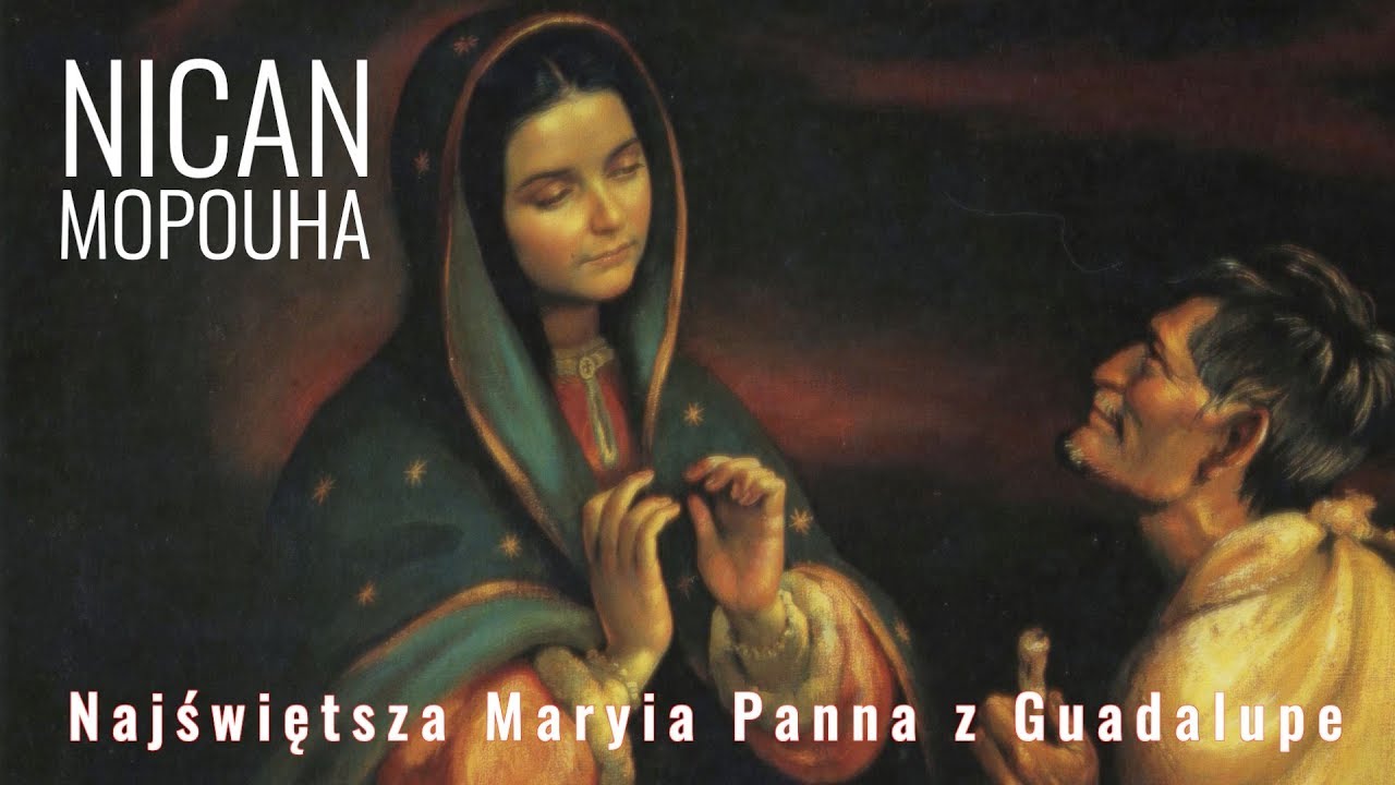NICAN MOPOHUA - Objawienia Matki Bożej w Meksyku