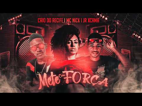 CAIO DO RECIFE , MC NICK E JR XCAMA - METE COM FORÇA ( REMIX BREGA FUNK )