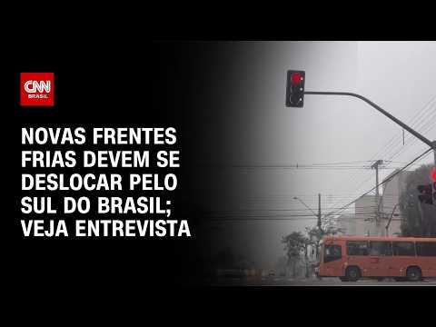 Clima: Novas frentes frias devem se deslocar pelo sul do Brasil, diz meteorologista | AGORA CNN