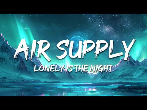Air Supply - Lonely Is The Night (Lyrics)