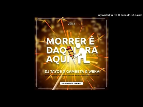 Dj Tayob x Gambeta & Weka - Morrer É daqui Pra aqui #Afro_House2022