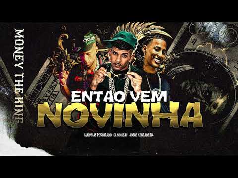 ENTAO VEM NOVINHA - CL NO BEAT, JOSUE KEBRADEIRA, LUKINHAS POSTURADO, LUAN DA BS