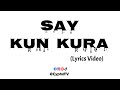 Say Kun Kura (Lyrics Video)
