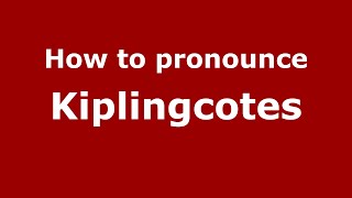 How to pronounce Kiplingcotes