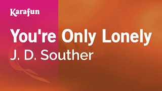 Karaoke You're Only Lonely - J. D. Souther *