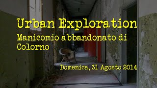 preview picture of video 'MANICOMIO ABBANDONATO DI COLORNO - 31 Agosto 2014'