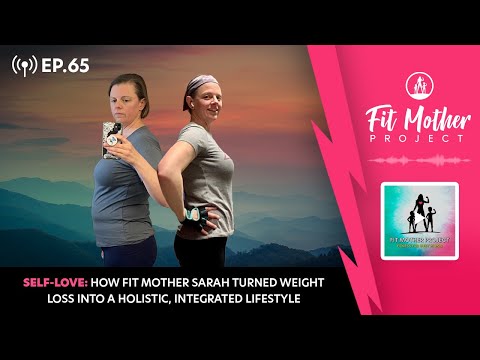 FMP Podcast Ep.65 - Self-Love: How Sarah Turned Weight Loss Into a Holistic, Integrated Lifestyle