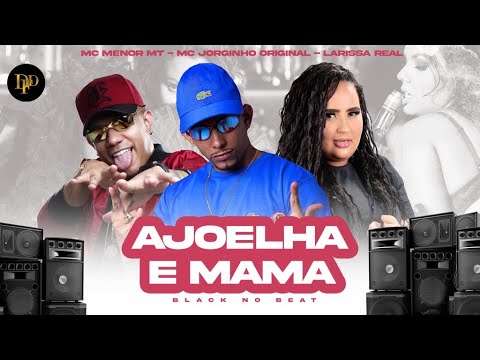 MC JORGINHO ORIGINAL, MC MENOR MT E LARYSSA REAL - AJOELHA E MAMA - REMIX BREGA FUNK
