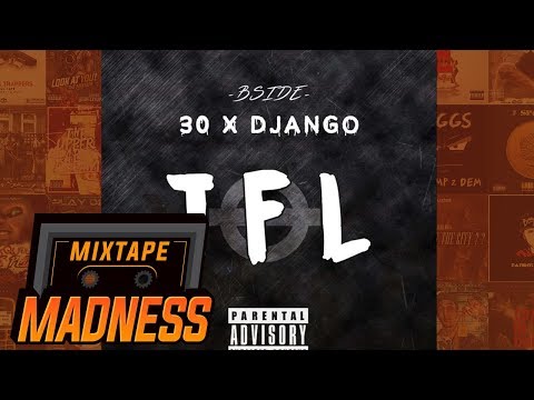 (BSIDE) 30 x Django - TFL (MM Exclusive) | @MixtapeMadness