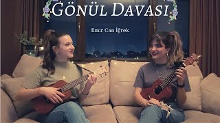 Gönül Davası - Ukulele Cover By Gülşah&amp;Ezgi (Emir Can İğrek)
