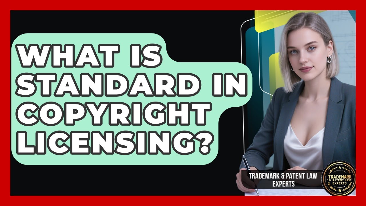 What Is Standard In Copyright Licensing? - Trademark and Patent Law Experts
