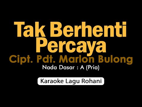 TAK BERHENTI PERCAYA | Karaoke Lagu Rohani Nada Pria