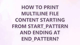 Download the video "How to print multiline file content starting from start_pattern and ending at end_pattern? (2 SOLUTI"