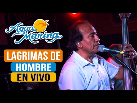 Agua Marina - Lagrimas de Hombre (En Vivo)