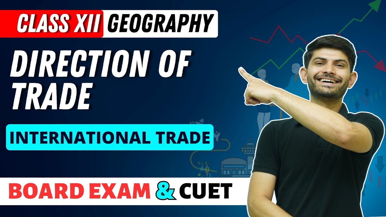 Direction Of Trade | International Trade | Class 12 Geography