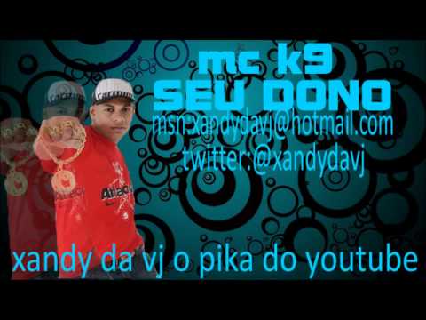 MC K9 - SEU DONO (( LANÇAMENTO 2012 XANDY DA VJ ))