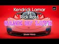 Kendrick Lamar Rick Ross Game Of Love Music Video Lyrics