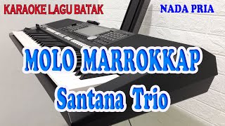 Download lagu MOLO MARROKKAP [KARAOKE BATAK] TRIO SANTANA ll NADA PRIA AS=DO mp3