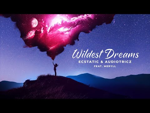 Ecstatic & Audiotricz ft. MERYLL - Wildest Dreams (Official Lyric Video)