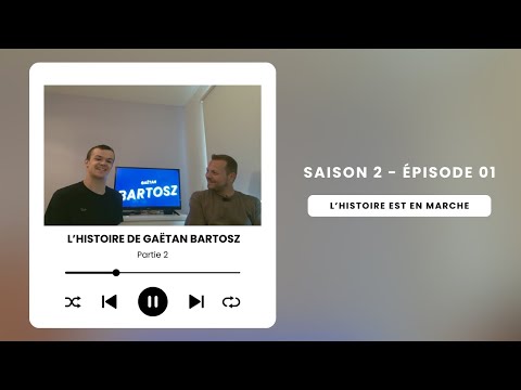 L'histoire de Gaëtan Bartosz - Partie 2