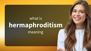 Hermaphroditism | definition of HERMAPHRODITISM