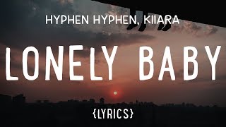 Hyphen Hyphen - Lonely Baby (ft. Kiiara) (LYRICS)