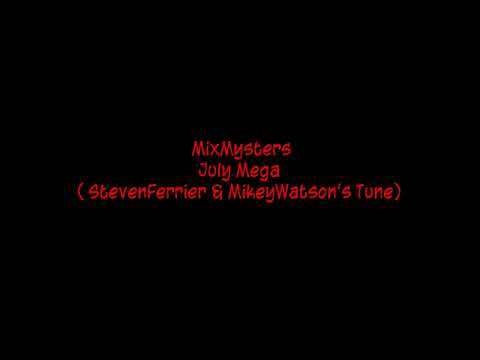 MixMysters - July Mega ( StevenFerrier & MikeyWatson's Tune)