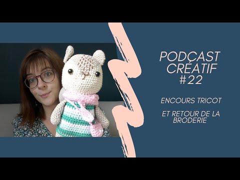 Podcast créatif 22 - Des encours tricot et le retour de la broderie