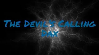 The Devil’s Calling Dax (Lyrics)