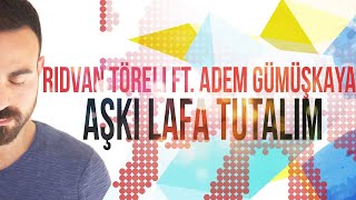 Adem Gümüşkaya & Rıdvan Töreli - AŞKI LAFA TUTALIM