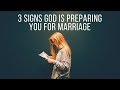 3 Signs God Is Preparing You for Marriage