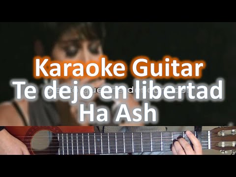 Te dejo en libertad - Ha Ash - Karaoke Guitar