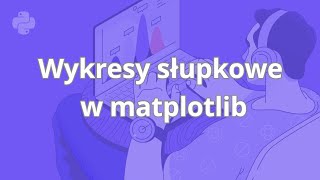 Kurs Data Science w Python | Wykresy słupkowe w matplotlib | ▶strefakursow.pl◀