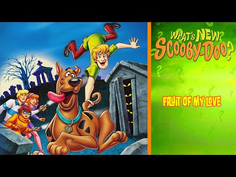 “Fruit Of My Love” - 🌎 What’s New, Scooby-Doo? 🔦