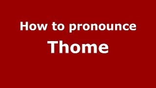 How to pronounce Thome