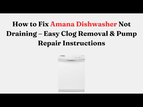 How to Fix Amana Dishwasher Not Draining – Easy Clog Removal & Pump Repair Instructions