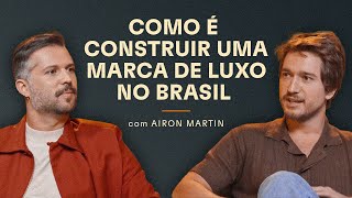 Como é construir uma marca de luxo no Brasil (Airon Martin - Misci) - Branding Em Tudo Podcast #155