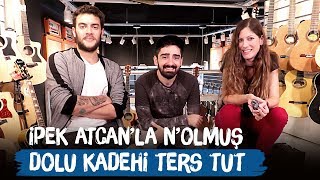Dolu Kadehi Ters Tut - İpek Atcan'la N'olmuş? - Yeni Albüm A.T.