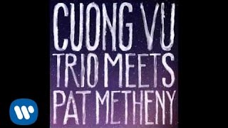 Cuong Vu Trio & Pat Metheny - Let's Get Back [Official Audio]